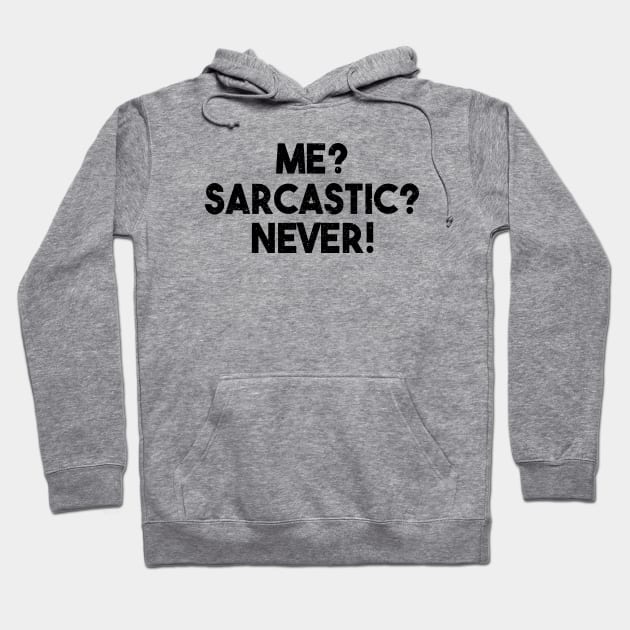 Me? Sarcastic? Never! Funny Sarcasm Quote Hoodie by alltheprints